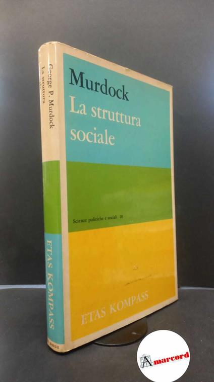 Murdock, George Peter. , and Remotti, Francesco. , Bianco, Carlo. La struttura sociale Milano ETAS Kompass, 1971 - copertina