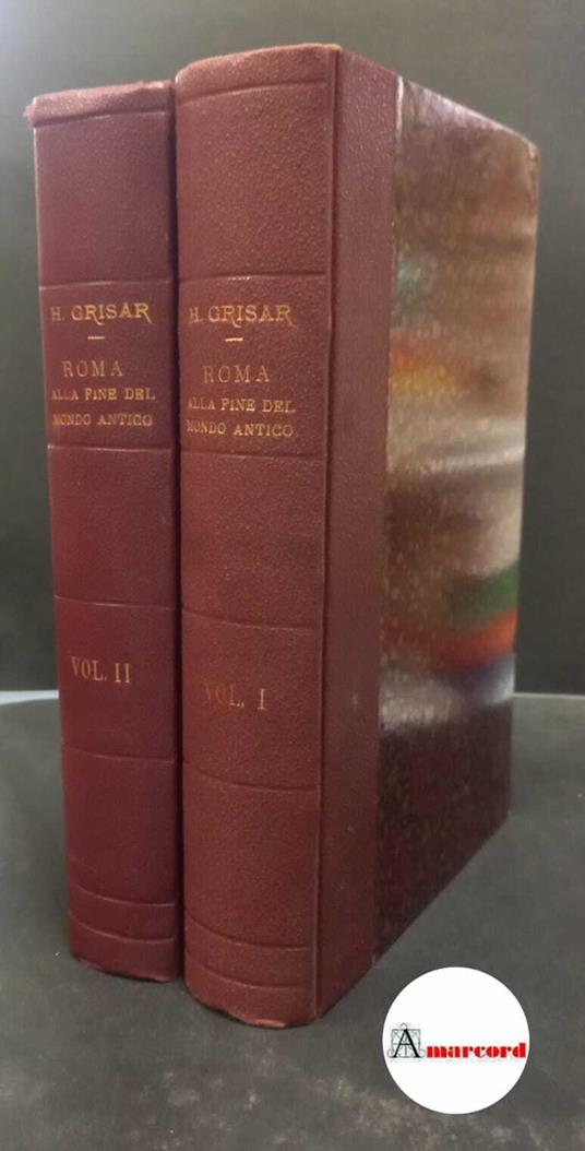 Grisar, Hartmann. , and Mercati, Angelo. , Bartoli, Alfonso. Roma alla fine del mondo antico secondo le fonti scritte e i monumenti Roma Desclée & C.i, 1930 - Hartmann Grisar - copertina