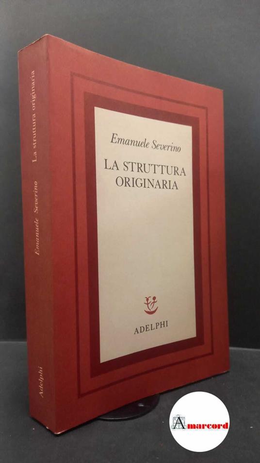 Severino, Emanuele. 1: La struttura originaria Milano Adelphi, 1981 - Emanuele Severino - copertina