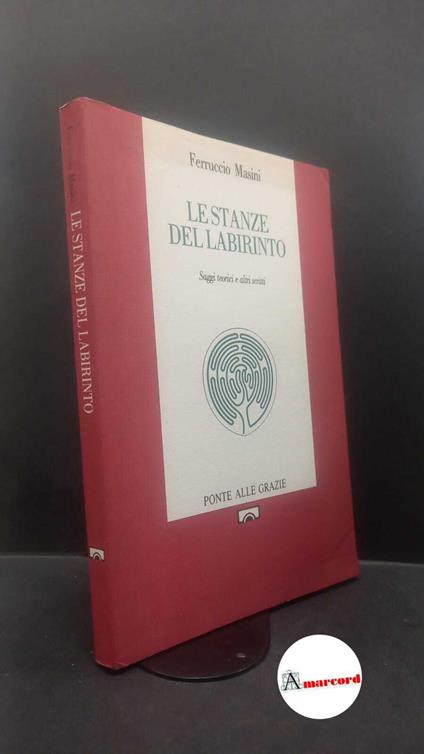 Masini, Ferruccio. , and Givone, Sergio. , Fadini, Ubaldo. Le stanze del labirinto : saggi teorici ed altri scritti. Firenze Ponte alle grazie, 1990 - copertina