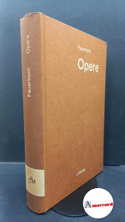 Feuerbach, Ludwig. , and Cesa, Claudio. Opere Bari Laterza, 1965 - Ludwig Feuerbach - copertina