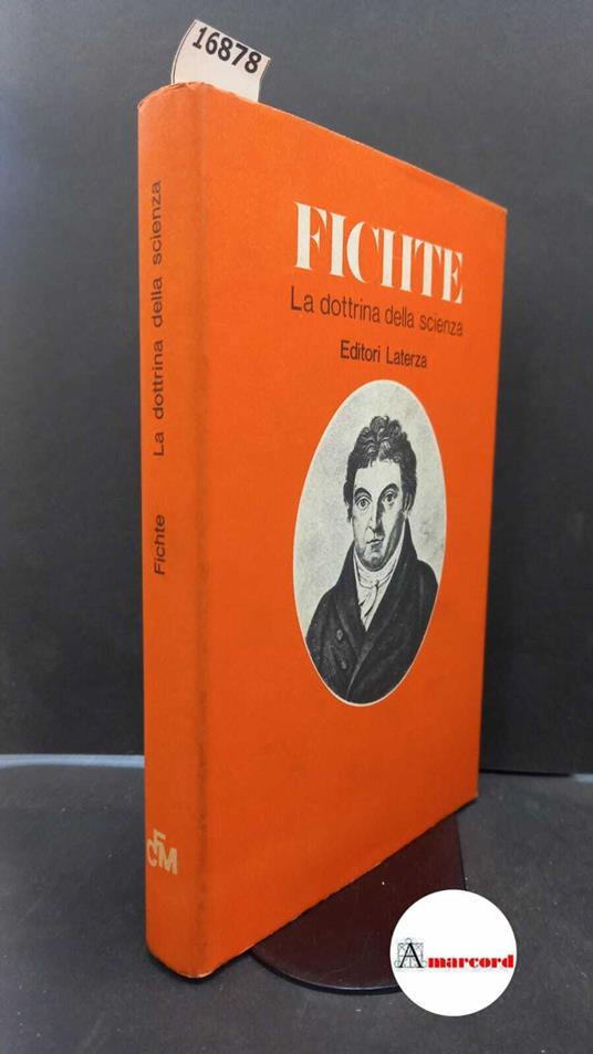 Fichte, Johann Gottlieb. , and Costa, Filippo. , Tilgher, Adriano. Sul concetto della dottrina della scienza o della così detta filosofia Bari Laterza, 1971 - J. Gottlieb Fichte - copertina