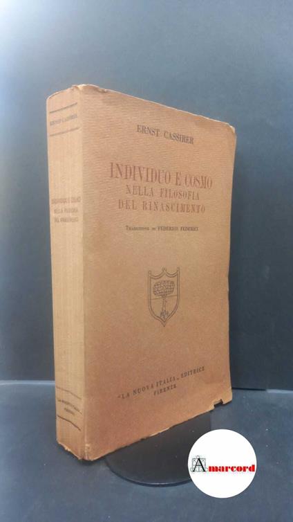 Cassirer, Ernst. , and Federici, Federico. Individuo e cosmo nella filosofia del Rinascimento Firenze La nuova Italia, 1935 - Ernst Cassirer - copertina