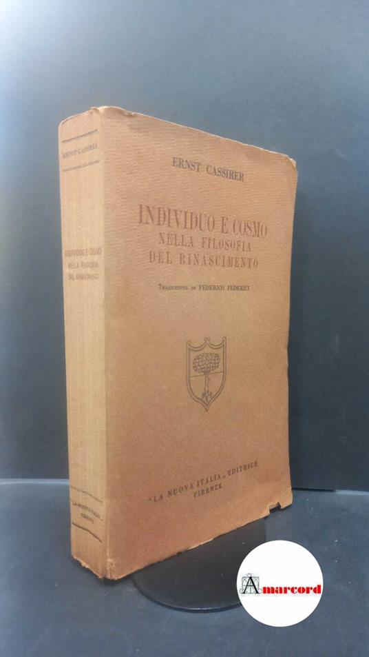Cassirer, Ernst. , and Federici, Federico. Individuo e cosmo nella filosofia del Rinascimento Firenze La nuova Italia, 1935 - Ernst Cassirer - copertina