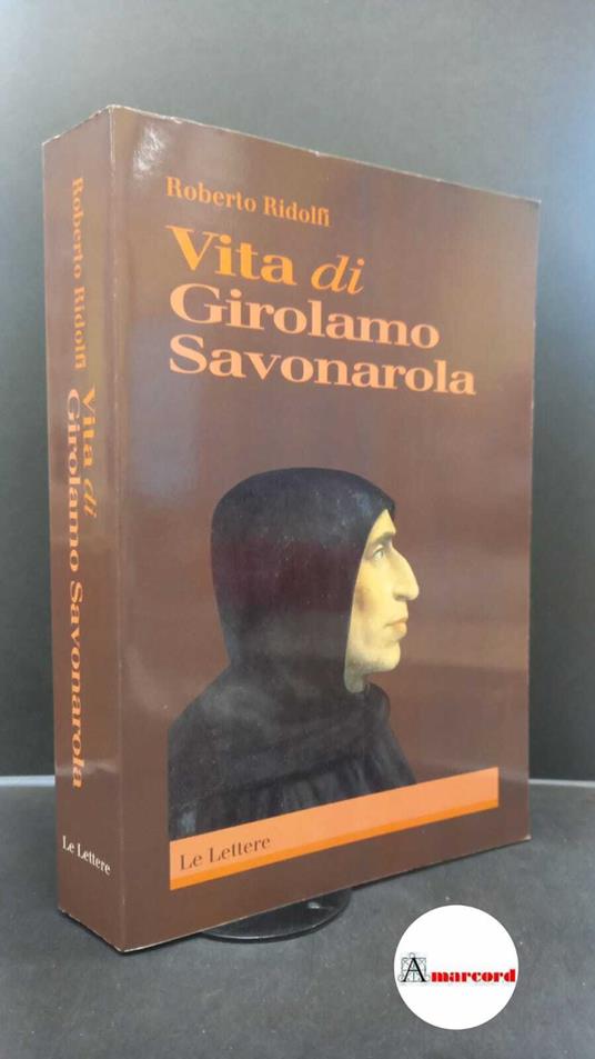 Ridolfi, Roberto. , and Verde, Armando F.. Vita di Girolamo Savonarola Firenze Le lettere, 1997 - Roberto Ridolfi - copertina