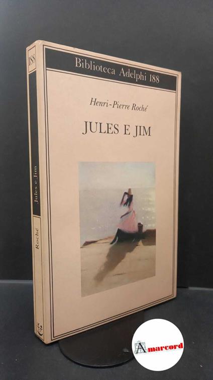 Roche Henri-Pierre. Jules e Jim. Adelphi 1987 - Henri-Pierre Roché - copertina