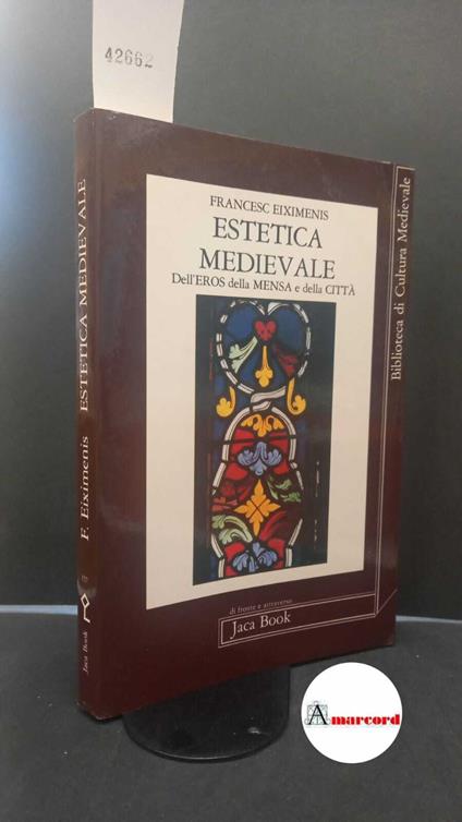 Eiximenis, Francesc. , and Zanoletti, Gabriella. Estetica medievale dell'eros, della mensa, della città Milano Jaca book, 1986 - Francesc Eiximenis - copertina