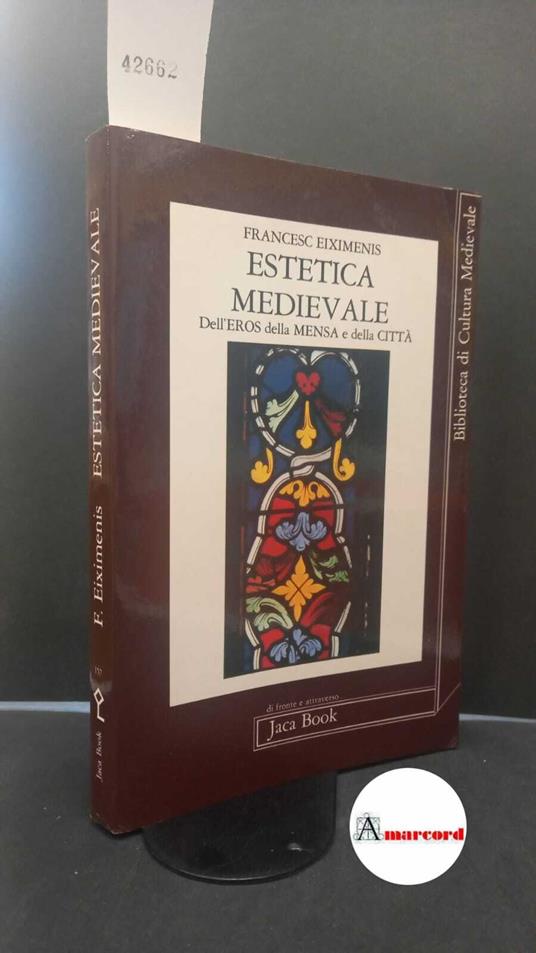 Eiximenis, Francesc. , and Zanoletti, Gabriella. Estetica medievale dell'eros, della mensa, della città Milano Jaca book, 1986 - Francesc Eiximenis - copertina