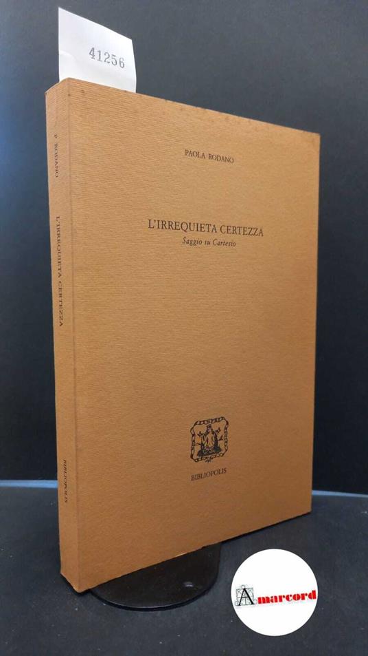 Rodano, Paola. L'irrequieta certezza : saggio su Cartesio. Napoli Bibliopolis, 1995 - copertina