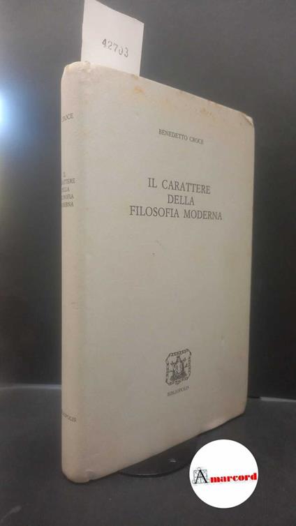 Croce, Benedetto. , and Mastrogregori, Massimo. 10: Il carattere della filosofia moderna Napoli Bibliopolis, 1991 - Benedetto Croce - copertina