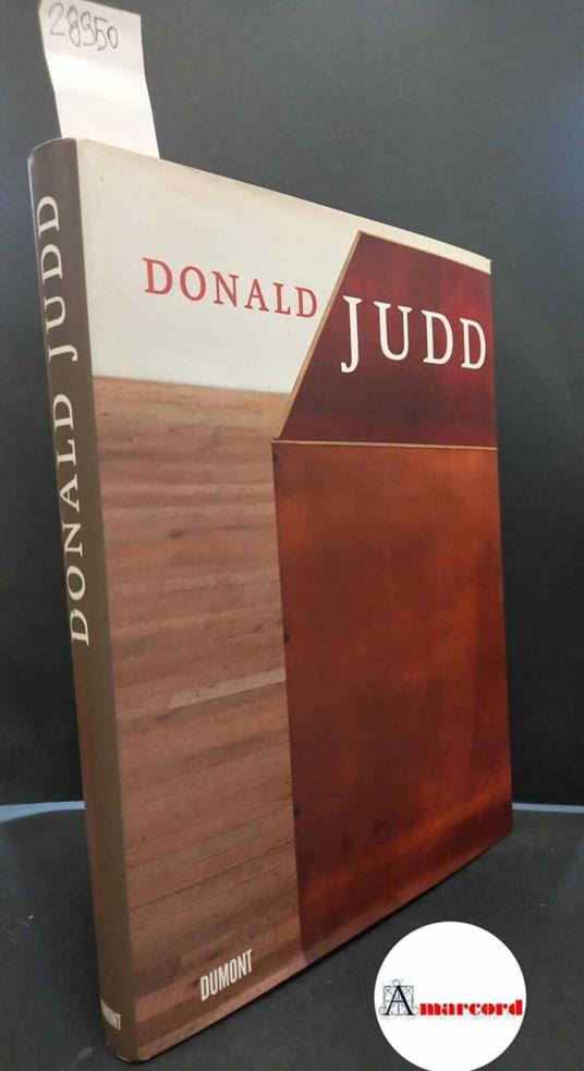 Serota, Nicholas. , Judd, Donald Clarence. Donald Judd Köln Dumont, 2004 - Nicholas Serota - copertina