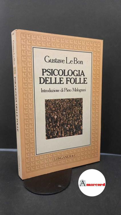 Le Bon, Gustave. , and Melograni, Piero. , Villa, Gina. Psicologia delle folle Milano Longanesi, 1979 - Gustave Le Bon - copertina
