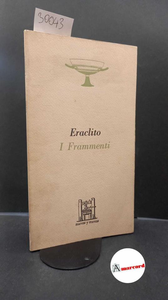 Heraclitus : Ephesius. , and Parinetto, Luciano. I frammenti Milano Marcos y Marcos, 1982 - Eraclito - copertina