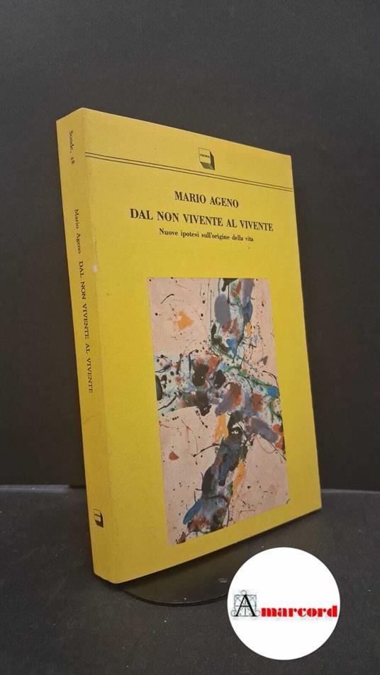 Ageno, Mario. Dal non vivente al vivente : nuove ipotesi sull'origine della vita. Roma Theoria, 1991 - Mario Ageno - copertina