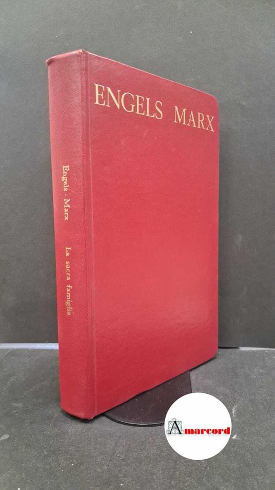 Engels, Friedrich. , and Marx, Karl. , and Zanardo, Aldo. �La �sacra famiglia, ovvero Critica della critica critica : contro Bruno Bauer e soci. Roma Editori riuniti, 1967 - Friedrich Engels - copertina
