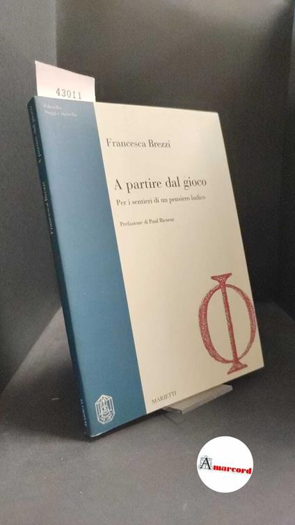 Brezzi, Francesca. , and Ricoeur, Paul. A partire dal gioco : per i sentieri di un pensiero ludico. Genova Marietti, 1992 - Francesca Brezzi - copertina