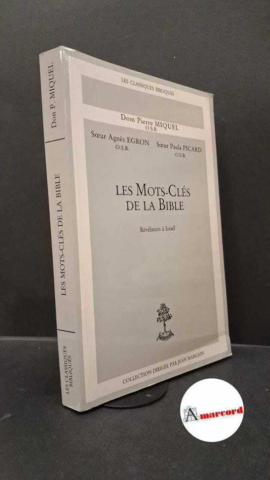Miquel, Pierre. , and Égron, Agnès. , Picard, Paula. �Les �mots-clés de la Bible : révélation à Israel . Paris Miquel, Pierre. , and Égron, Agnès. , Picard, Paula. �Les �mots-clés de la Bible : révélation à Israel . Paris Beauchesne, 1996, - copertina