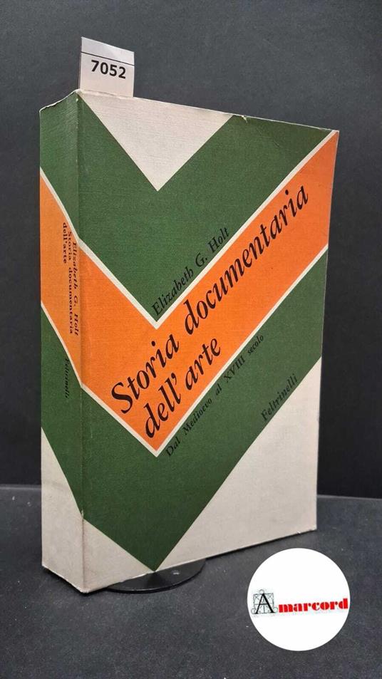 Holt, Elizabeth Gilmore. Storia documentaria dell'arte : dal Medioevo al 18. secolo. Milano Feltrinelli, 1977 - copertina