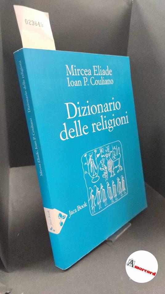 Eliade, Mircea. , and Culianu, Ioan Petru. Dizionario delle religioni Milano Jaca book, 2017 - copertina