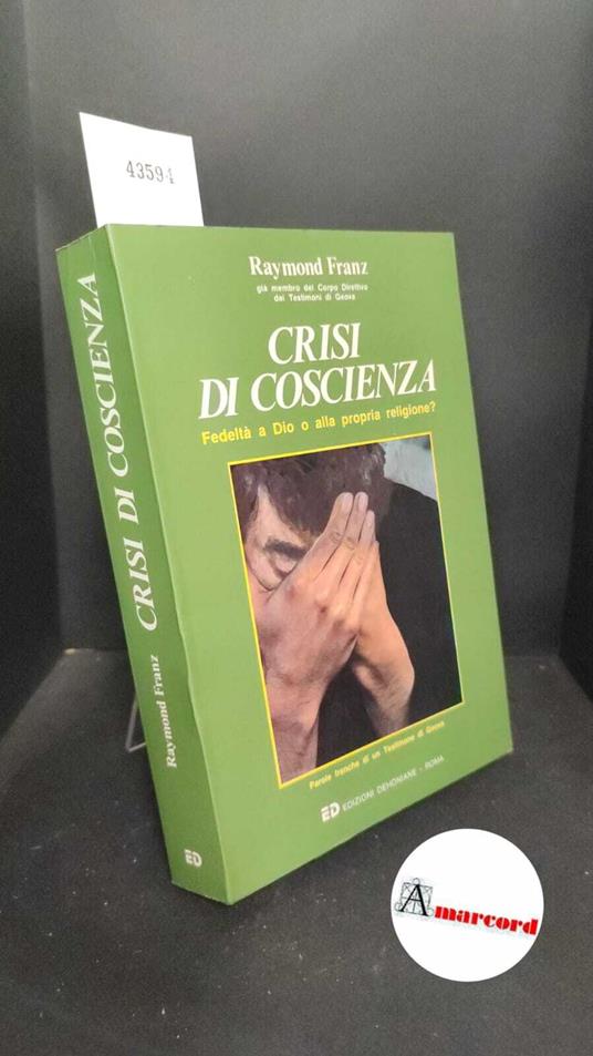 Franz, Raymond V.. , and Aveta, Achille. Crisi di coscienza : fedeltà a Dio o alla propria religione?. Roma Edizioni Dehoniane, 1989 - copertina