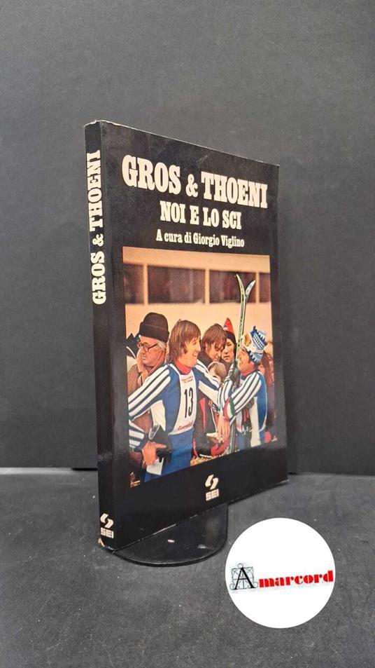 Gros & Thoeni. Noi e lo sci - Giorgio Viglino - copertina