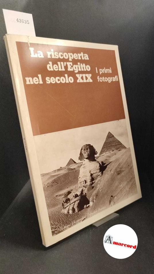 Roccati, Alessandro.  La  riscoperta dell'Egitto nel secolo 19.: i primi fotografi : Ministero per i beni culturali e ambientali soprintendenza del Museo Egizio di Torino, Centre Culturel Franco-Italien de Turin, Mostra realizzata dalla citta di Tori - copertina