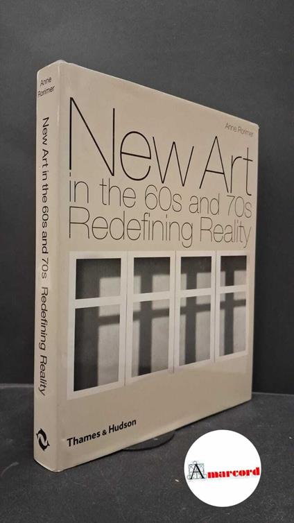 Rorimer, Anne. New art in the 60s and 70s : redefining reality. London Thames and Huston, 2001 - copertina