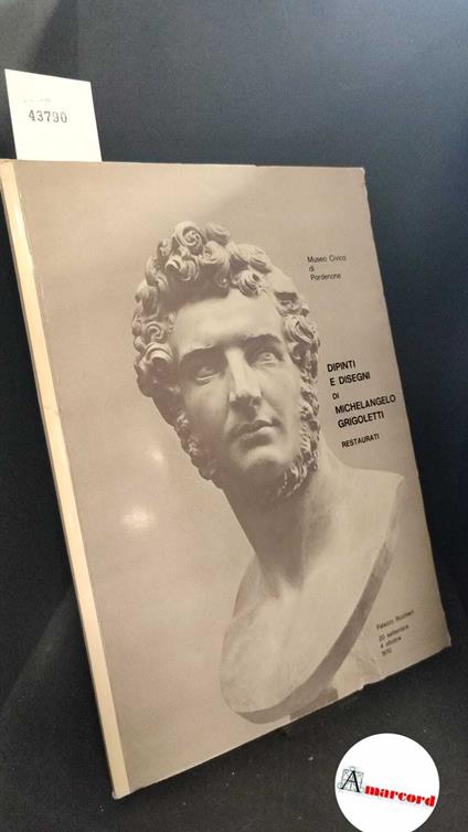 Pilo, Giuseppe Maria. , Grigoletti, Michelangelo. , Fornasieri, Antonietta. , Museo civico. Dipinti e disegni di Michelangelo Grigoletti restaurati : Palazzo Ricchieri, 20 settembre 4 ottobre 1970. Pordenone Tip. Del Bianco, 1970 - copertina