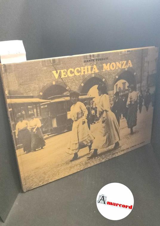 Fossati, Dante. Vecchia Monza Monza (a cura del Comune), 1984 - copertina