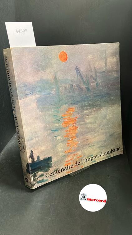 Galeries nationales d'exposition du Grand Palais. Centenaire de l'Impressionisme : Grand Palais, Paris 21 septembre-24 novembre 1974. Editions des Musees Nationaux, 1974 - copertina