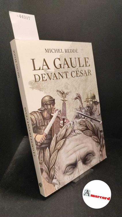 Reddé, Michel, La Gaule devant César: Ce que révèle l'archéologie, Les belles lettres, 2025 - Michel Redde - copertina