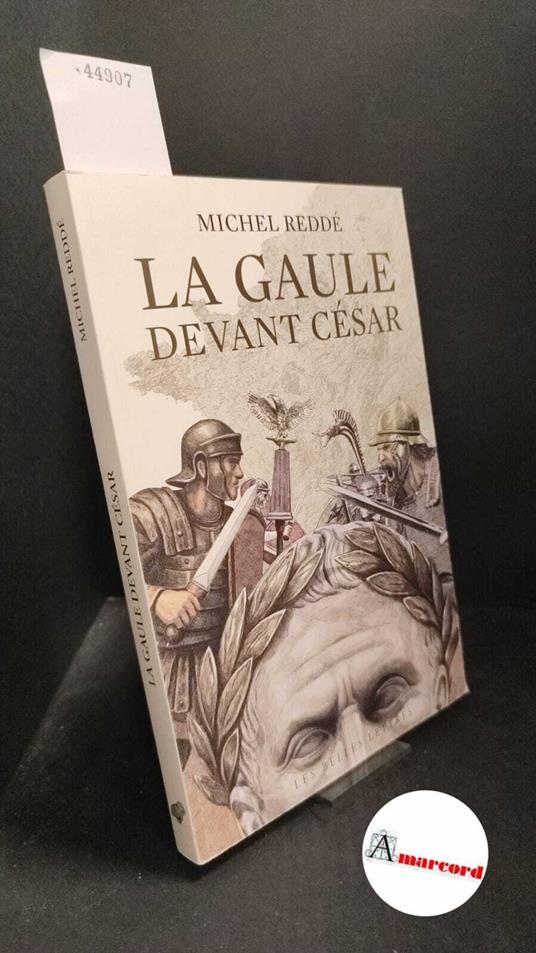 Reddé, Michel, La Gaule devant César: Ce que révèle l'archéologie, Les belles lettres, 2025 - Michel Redde - copertina