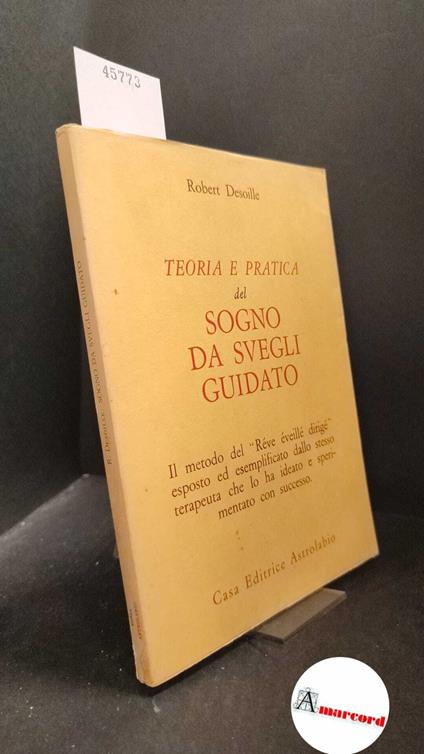 Desoille, Robert. Teoria e pratica del sogno da svegli guidato. Astrolabio 1974 - copertina