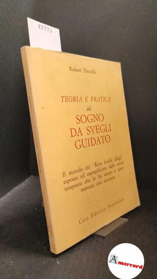 Desoille, Robert. Teoria e pratica del sogno da svegli guidato. Astrolabio 1974 - copertina