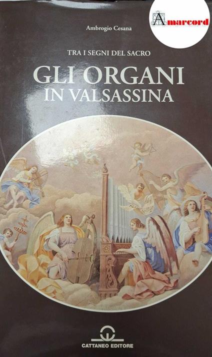 Cesana, Ambrogio, Giudici, Giuseppe. Tra i segni del sacro : gli organi in Valsassina. Cattaneo 1995 - copertina
