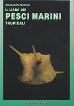 Il libro dei pesci marini tropicali. Alessandro Mancini