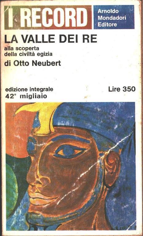 La valle dei re. Alla scoperta della civiltà egizia. Otto Neubert - Otto Neubert - copertina