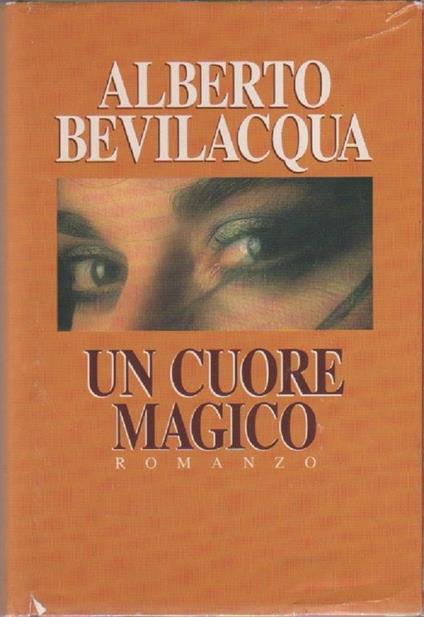 Un cuore magico - Alberto Bevilacqua - copertina