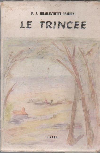 Le trincee. Pier Antonio Quarantotti Gambini - Pier Antonio Quarantotti Gambini - copertina