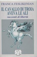 Il cavallo di troia aveva le ali. Franca Feslikenian