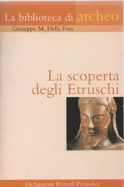 La scoperta degli etruschi. Giuseppe M. Della Fina - Giuseppe M. Della Fina - copertina