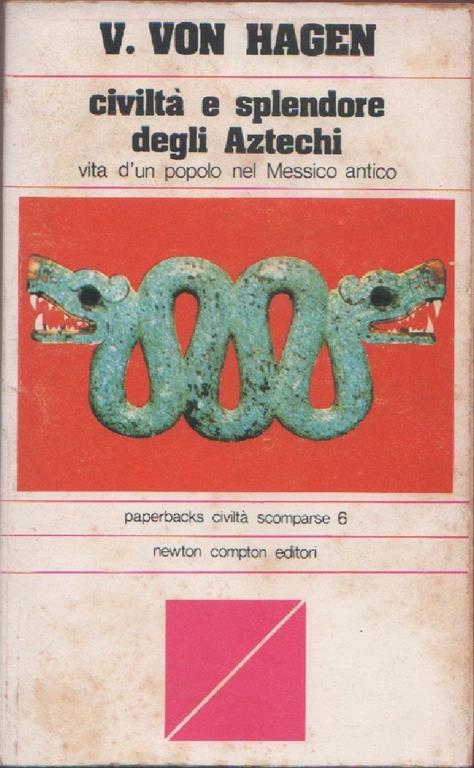 Civiltà e splendore degli Aztechi. Victor W. Von Hagen - Victor von Hagen - copertina