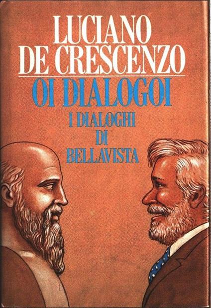 Oi dialogoi. I dialoghi di bellavista. Luciano De Crescenzo - Luciano De Crescenzo - copertina