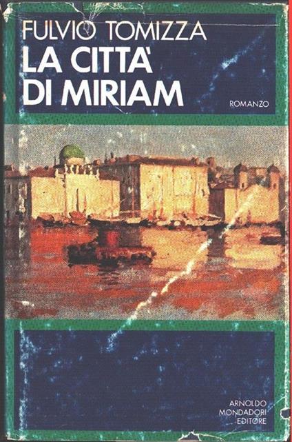 La città di Miriam. Fulvio Tomizza - Fulvio Tomizza - copertina