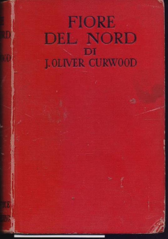 Fiore del nord. James Oliver Curwood - James Oliver Curwood - copertina