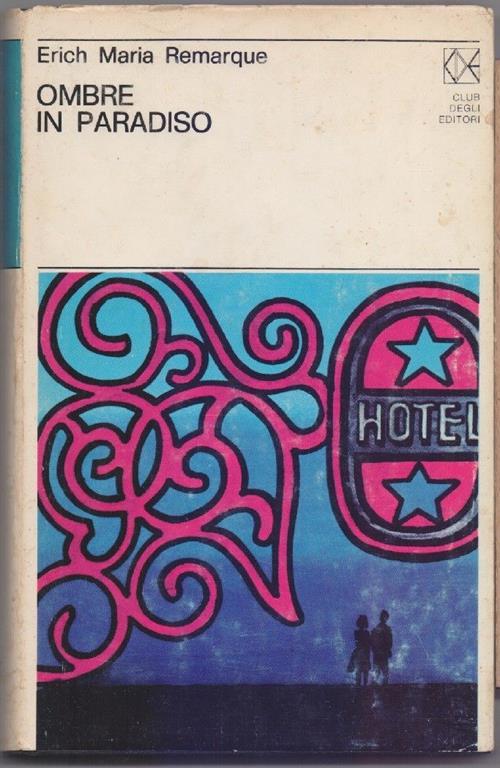 Ombre in paradiso. Erich Maria Remarque. Club Editori 1972 - Erich Maria Remarque - copertina