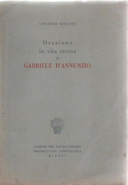 Orazione in vita eterna di Gabriele D'Annunzio. Vincenzo Errante - Vincenzo Errante - copertina