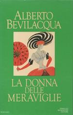 La donna delle meraviglie. Alberto Bevilacqua