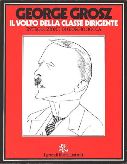 Grosz, George. Il volto della classe dirigente. Bur Rizzoli. Milano - George Grosz - copertina