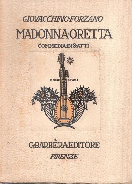 Madonna Oretta. Commedia in tre atti. Giovacchino Forzano - Giovacchino Forzano - copertina